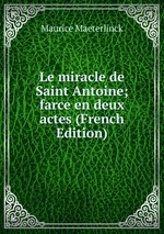 Le miracle de Saint Antoine; farce en deux actes (French Edition)