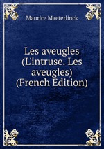 Les aveugles (L`intruse. Les aveugles) (French Edition)