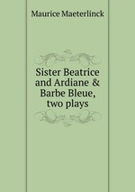 Sister Beatrice and Ardiane & Barbe Bleue, two plays