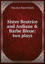 Sister Beatrice and Ardiane & Barbe Bleue: two plays