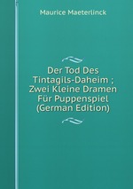 Der Tod Des Tintagils-Daheim ; Zwei Kleine Dramen Fr Puppenspiel (German Edition)