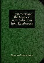Ruysbroeck and the Mystics: With Selections from Ruysbroeck