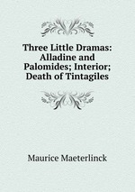 Three Little Dramas: Alladine and Palomides; Interior; Death of Tintagiles