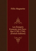 Les migrs Franais Aux Pays-Bas (1789-1794). (French Edition)