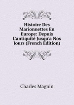 Histoire Des Marionnettes En Europe: Depuis L`antiquit Jusqu`a Nos Jours (French Edition)