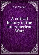 A critical history of the late American War;