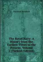 The Royal Navy: A History from the Earliest Times to the Present, Volume 2 (Turkish Edition)