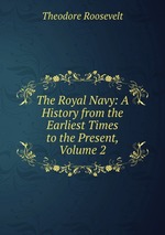The Royal Navy: A History from the Earliest Times to the Present, Volume 2