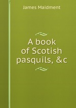 A book of Scotish pasquils, &c