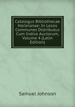 Catalogus Bibliothecae Harleianae: In Locos Communes Distributus Cum Indice Auctorum, Volume 4 (Latin Edition)