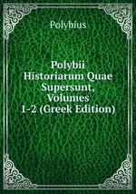 Polybii Historiarum Quae Supersunt, Volumes 1-2 (Greek Edition)
