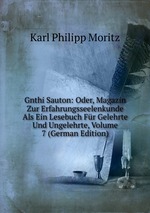 Gnthi Sauton: Oder, Magazin Zur Erfahrungsseelenkunde Als Ein Lesebuch Fr Gelehrte Und Ungelehrte, Volume 7 (German Edition)