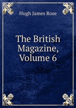 The British Magazine, Volume 6