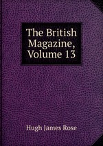 The British Magazine, Volume 13