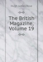 The British Magazine, Volume 19