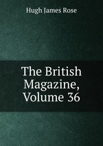 The British Magazine, Volume 36