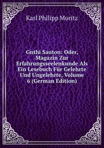 Gnthi Sauton: Oder, Magazin Zur Erfahrungsseelenkunde Als Ein Lesebuch Fr Gelehrte Und Ungelehrte, Volume 6 (German Edition)