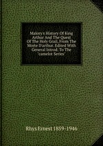 Malory`s History Of King Arthur And The Quest Of The Holy Grail, From The Morte D`arthur. Edited With General Introd. To The "camelot Series"
