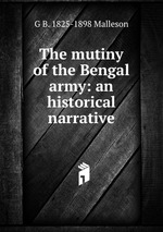 The mutiny of the Bengal army: an historical narrative