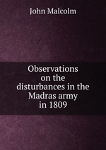 Observations on the disturbances in the Madras army in 1809