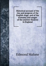 Historical account of the rise and progress of the English stage, and of the economy and usages of the ancient theatres in England