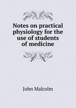 Notes on practical physiology for the use of students of medicine