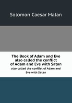 The Book of Adam and Eve. also called the conflict of Adam and Eve with Satan