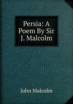 Persia: A Poem By Sir J. Malcolm