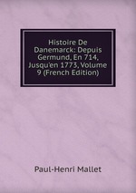 Histoire De Danemarck: Depuis Germund, En 714, Jusqu`en 1773, Volume 9 (French Edition)
