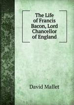 The Life of Francis Bacon, Lord Chancellor of England