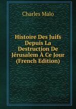 Histoire Des Juifs Depuis La Destruction De Jrusalem Ce Jour (French Edition)
