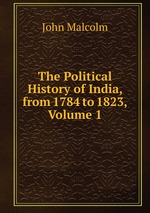 The Political History of India, from 1784 to 1823, Volume 1
