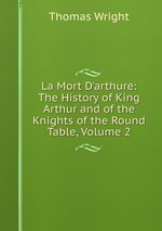 La Mort D`arthure: The History of King Arthur and of the Knights of the Round Table, Volume 2