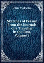 Sketches of Persia: From the Journals of a Traveller in the East, Volume 2