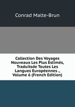 Collection Des Voyages Nouveaux Les Plus Estims, Traduitsde Toutes Les Langues Europennes ., Volume 6 (French Edition)