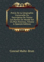 Prcis De La Gographie Universelle Ou Description De Toutes Les Parties Du Monde Sur Un Plan Nouveau, Volume 6 (Spanish Edition)