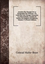 Annales Des Voyages De La Gographie De L`histoire: Ou, Collection Des Voyages Nouveaux Les Plus Estims, Traduit De Toutes Les Langues Europenes, Volume 17 (French Edition)