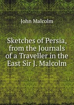 Sketches of Persia, from the Journals of a Traveller in the East Sir J. Malcolm