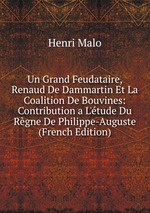 Un Grand Feudataire, Renaud De Dammartin Et La Coalition De Bouvines: Contribution a L`tude Du Rgne De Philippe-Auguste (French Edition)