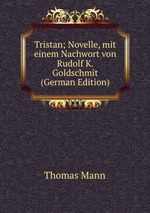 Tristan; Novelle, mit einem Nachwort von Rudolf K. Goldschmit (German Edition)