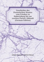 Geschichte des Preussischen Staates vom Frieden zu Hubertsburg bis zur zweiten Pariser Abkunft (German Edition)