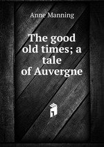 The good old times; a tale of Auvergne