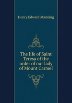 The life of Saint Teresa of the order of our lady of Mount Carmel
