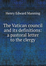 The Vatican council and its definitions: a pastoral letter to the clergy