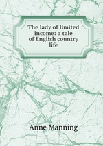 The lady of limited income: a tale of English country life