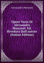 Opere Varie Di Alessandro Manzoni: Ed. Riveduta Dall`autore (Italian Edition)