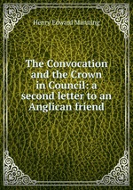 The Convocation and the Crown in Council: a second letter to an Anglican friend