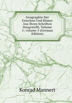 Geographie Der Griechen Und Rmer Aus Ihren Schriften Dargestellt, Volume 1; volume 5 (German Edition)