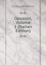Opuscoli, Volume 1 (Italian Edition)
