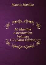 M. Manilivs Astronomica, Volumes 1-2 (Latin Edition)
